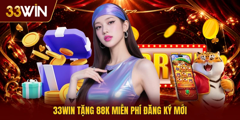 33win tặng 88K miễn phí đăng ký mới