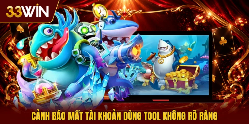 Cảnh báo mất tài khoản dùng tool không rõ ràng