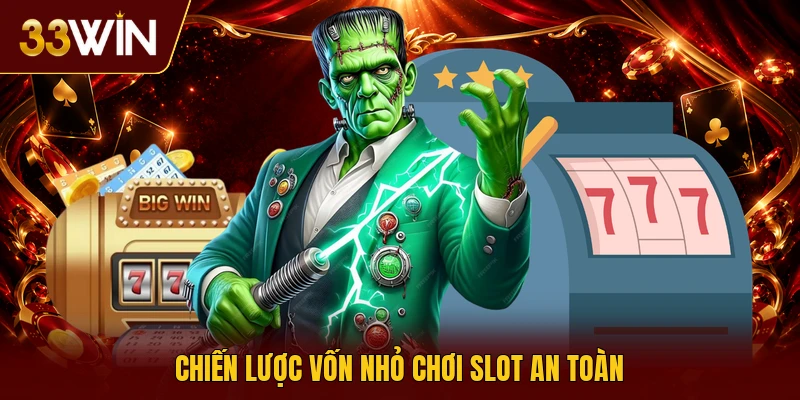 Chiến lược vốn nhỏ chơi slot an toàn