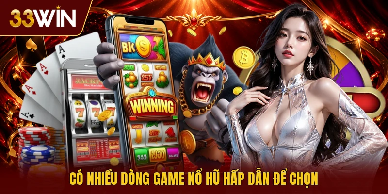Có nhiều dòng game nổ hũ hấp dẫn để chọn