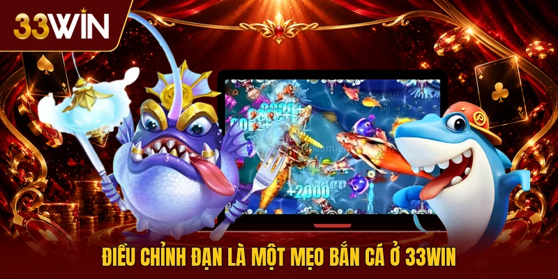 Điều chỉnh đạn là một mẹo bắn cá online ở 33win