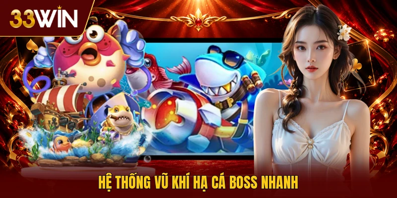 Hệ thống vũ khí hạ cá boss nhanh