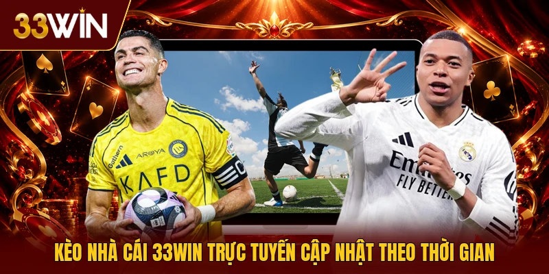 Kèo nhà cái 33win trực tuyến cập nhật theo thời gian