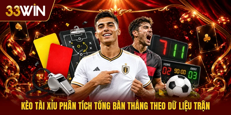 Kèo tài xỉu phân tích tổng bàn thắng theo dữ liệu trận